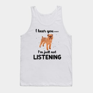 Brussels Griffon I hear you Iam just not listening Tank Top